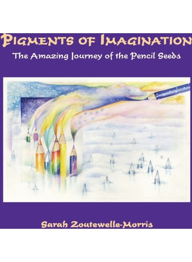 Pigments Of Imagination: The Amazing Journey Of The Pencil Seeds paperback english