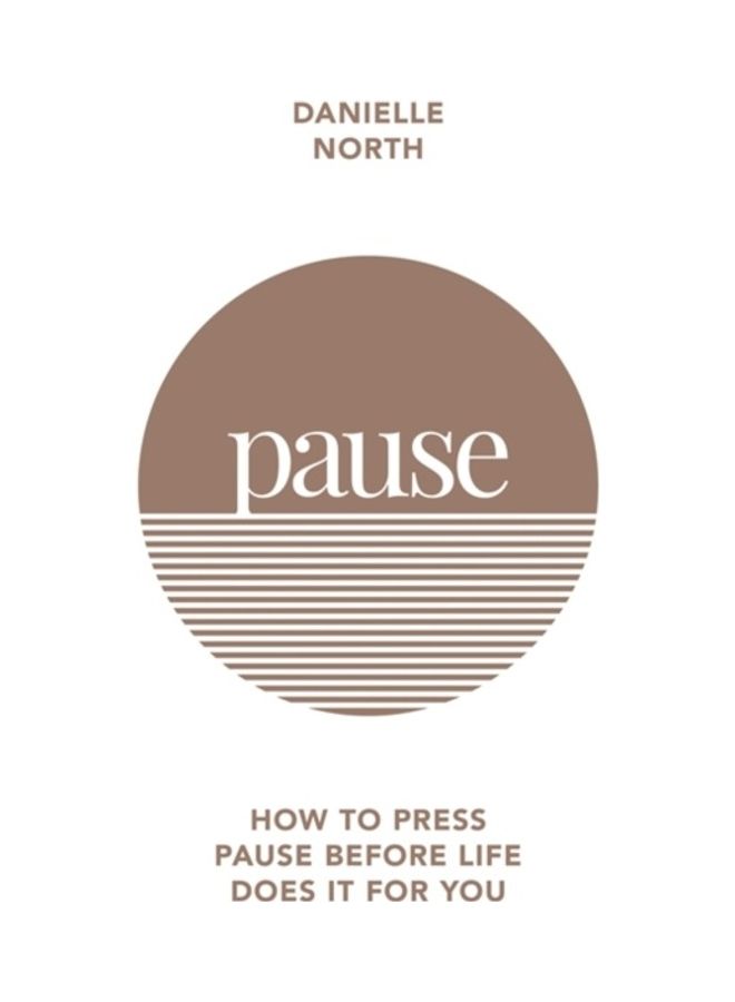 Pause: How To Press Pause Before Life Does It For You Paperback English by Danielle Marchant