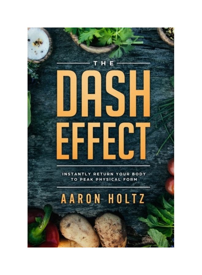 Dash Diet - The Dash Effect: Instantly Return Your Body To Peak Physical Health paperback english 