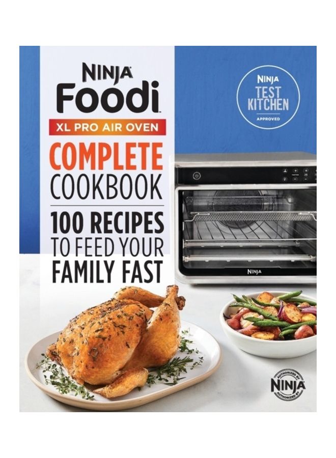 Ninja(r) Foodi(tm) Xl Pro Air Oven Complete Cookbook: 100 Recipes To Feed Your Family Fast paperback english 