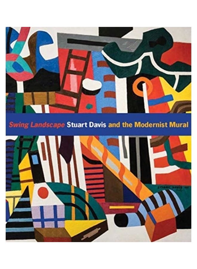 Swing Landscape: Stuart Davis And The Modernist Mural hardcover english