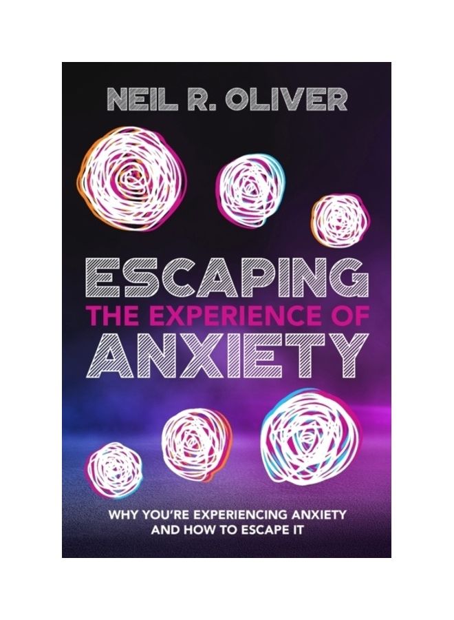 Escaping The Experience Of Anxiety: Why You'Re Experiencing Anxiety And How To Escape It paperback english