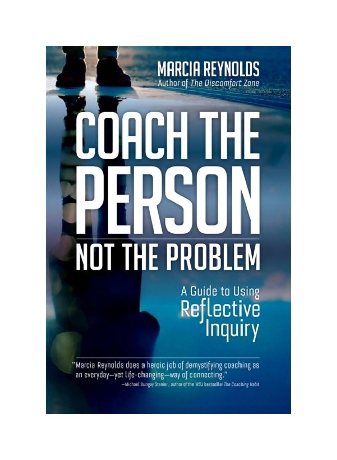 Coach The Person, Not The Problem: A Guide To Using Reflective Inquiry Paperback English by Marcia Reynolds - 43984 