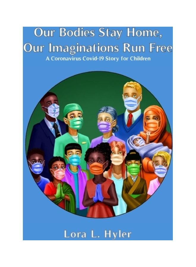 Our Bodies Stay Home, Our Imaginations Run Free: A Coronavirus Covid-19 Story For Children paperback english 
