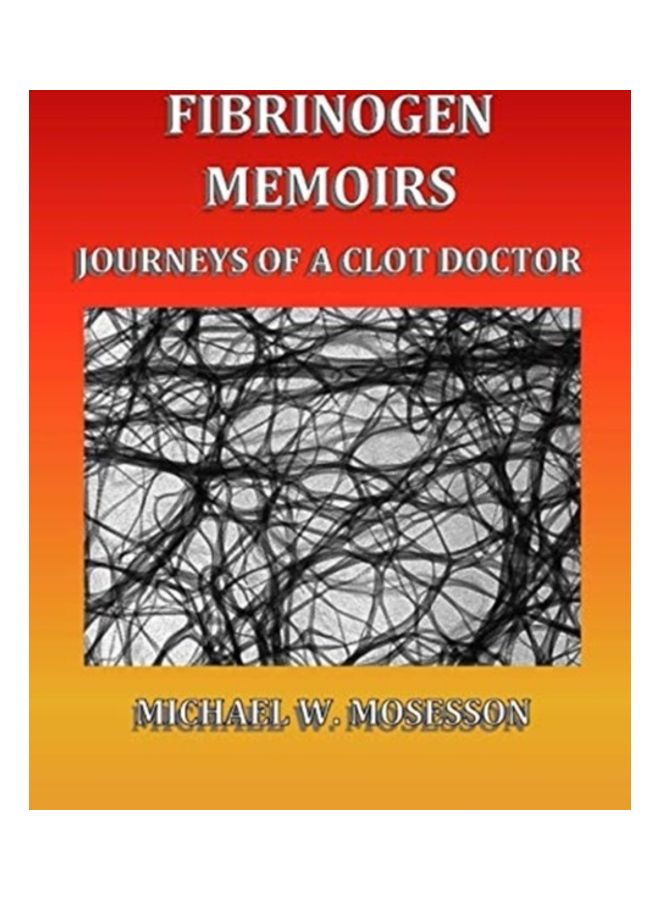 Fibrinogen Memoirs: Journeys Of A Clot Doctor paperback english