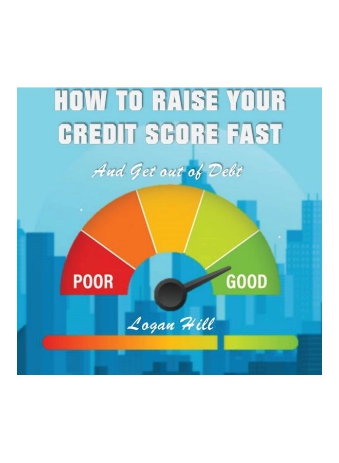 How To Raise Your Credit Score Fast And Get Out Of Debt Paperback English by Logan Hill