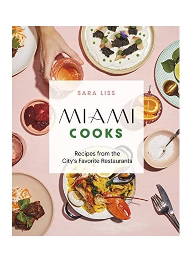 Miami Cooks: Recipes From The City's Favorite Restaurants Hardcover English by Sara Liss - 44119 