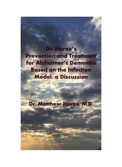 Dr. Horne's Prevention And Treatment For Alzheimer's Dementia Based On The Infection Model; A Discussion paperback english 
