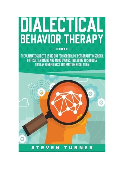 Dialectical Behavior Therapy: The Ultimate Guide For Using Dbt For Borderline Personality Disorder, Difficult Emotions, And Mood Swings, Including T Hardcover English by Steven Turner