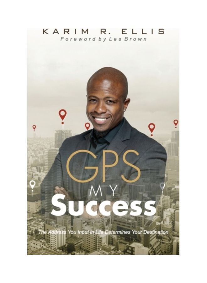 GPS My Success: The Address You Input In Life Determines Your Destination Paperback English by Karim E. Ellis