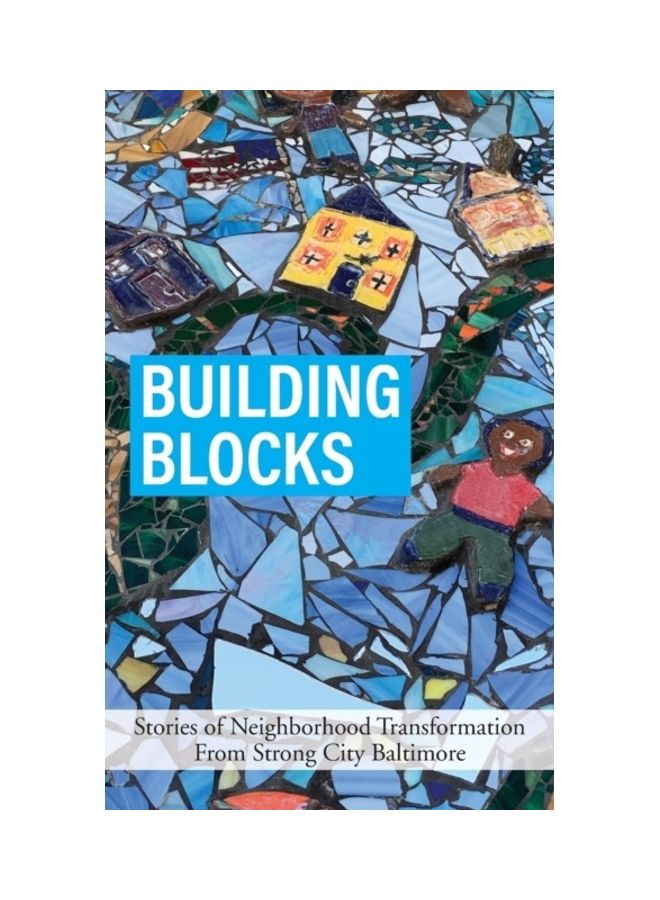 Building Blocks: Stories of Neighborhood Transformation From Strong City Baltimore paperback english