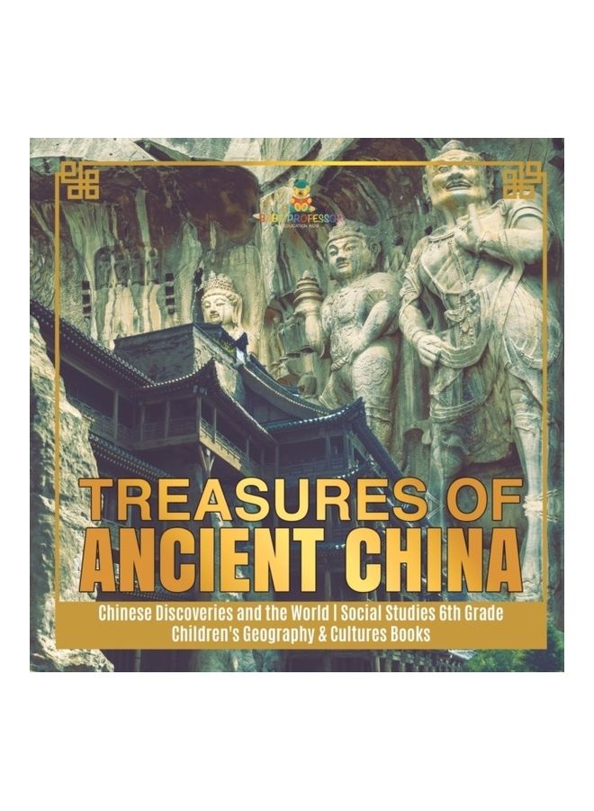 Treasures Of Ancient China - Chinese Discoveries And The World - Social Studies 6th Grade - Children's Geography And Cultures Books paperback english