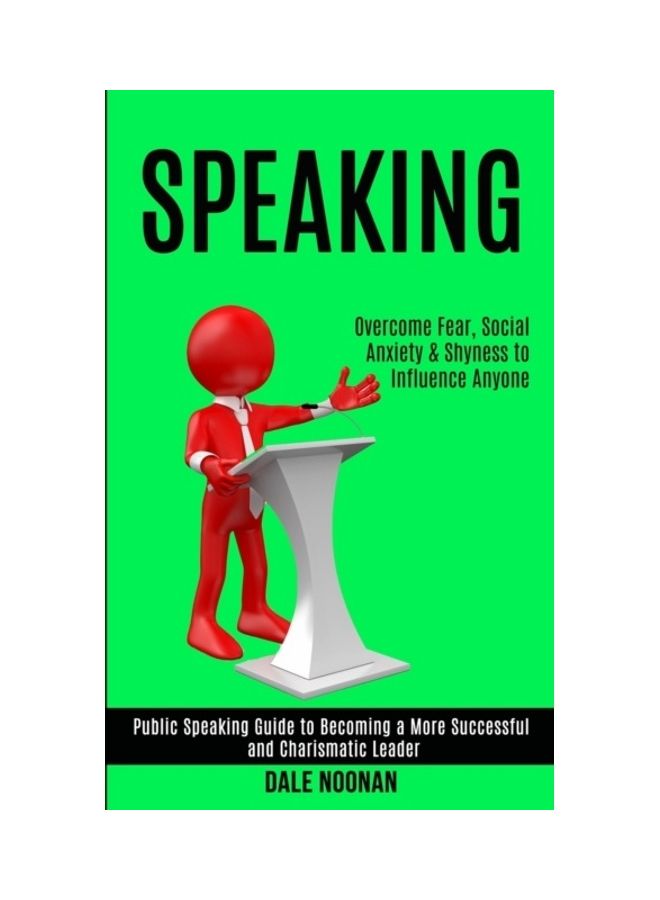 Speaking: Overcome Fear, Social Anxiety And Shyness To Influence Anyone paperback english