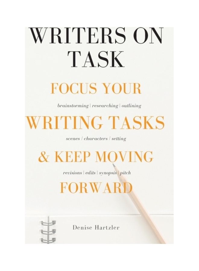 Writers On Task: Focus Your Writing Tasks And Keep Moving Forward paperback english 