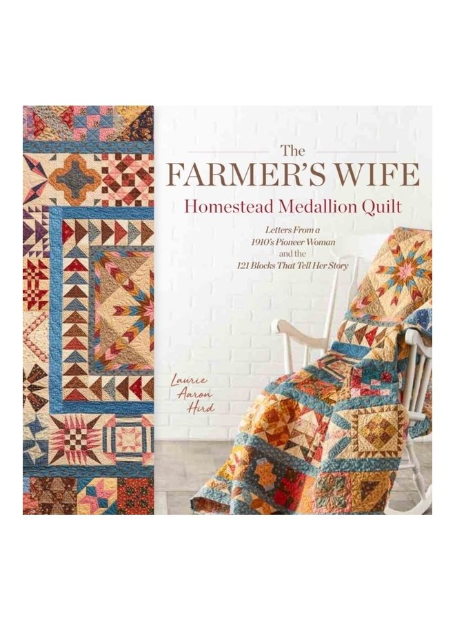 The Farmer's Wife Homestead Medallion Quilt: Letters From A 1910's Pioneer Woman And The 121 Blocks That Tell Her Story paperback english