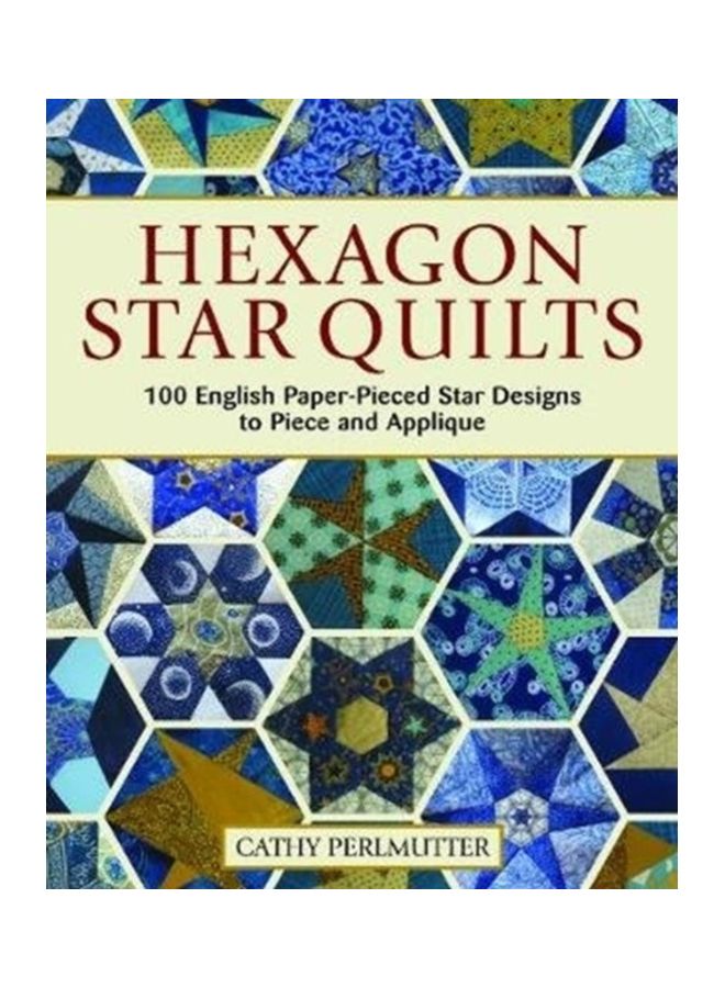 Hexagon Star Quilts: 113 English Paper-Pieced Star Designs To Piece And Applique Paperback English by Cathy Perlmutter - 43928 