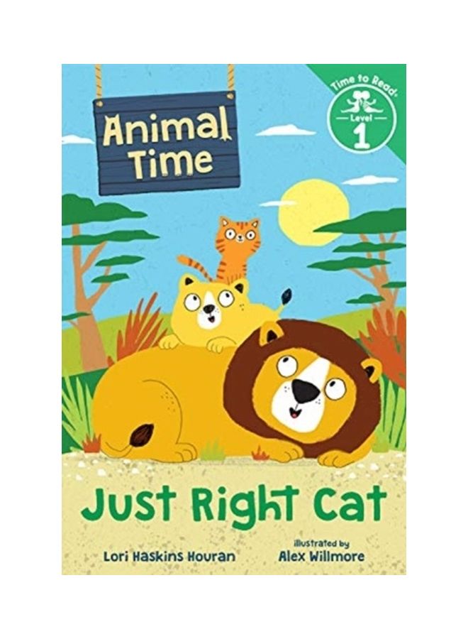 Just Right Cat (Animal Time: Time To Read, Level 1) Hardcover English by Lori Haskins Houran 