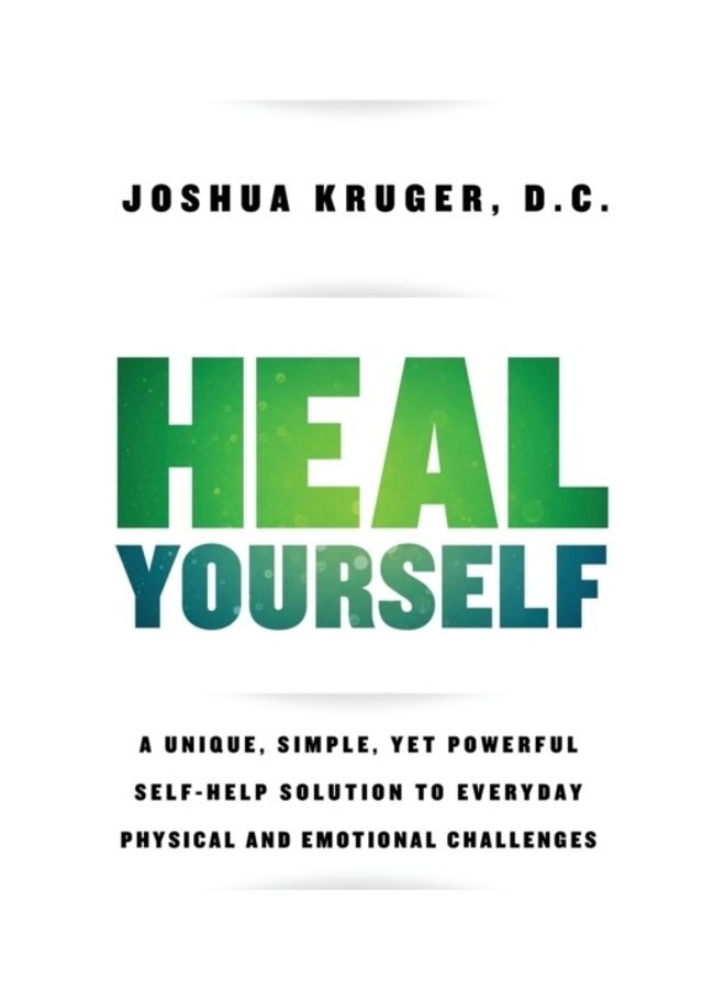 Heal Yourself: A Unique, Simple, Yet Powerful Self-help Solution To Everyday Physical And Emotional Challenges paperback english 