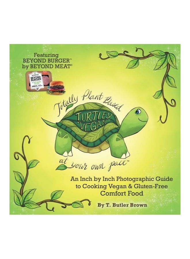 Turtley Vegan: Totally Plant-Based, at Your Own Pace: An Inch by Inch Photographic Guide to Cooking Vegan & Gluten-Free Comfort Food paperback english 