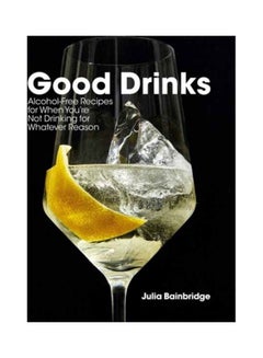 Good Drinks: Alcohol-Free Recipes For When You'Re Not Drinking For Whatever Reason Hardcover English by Julia Bainbridge - 44110