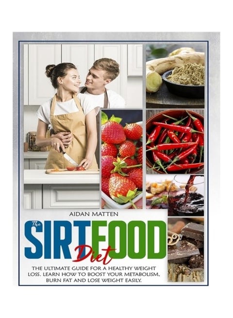 Sirtfood Diet: The Ultimate Guide For A Healthy Weight Loss Learn How To Boost Your Metabolism, Burn Fat And Lose Weight Easily Paperback English by Aidan Matten