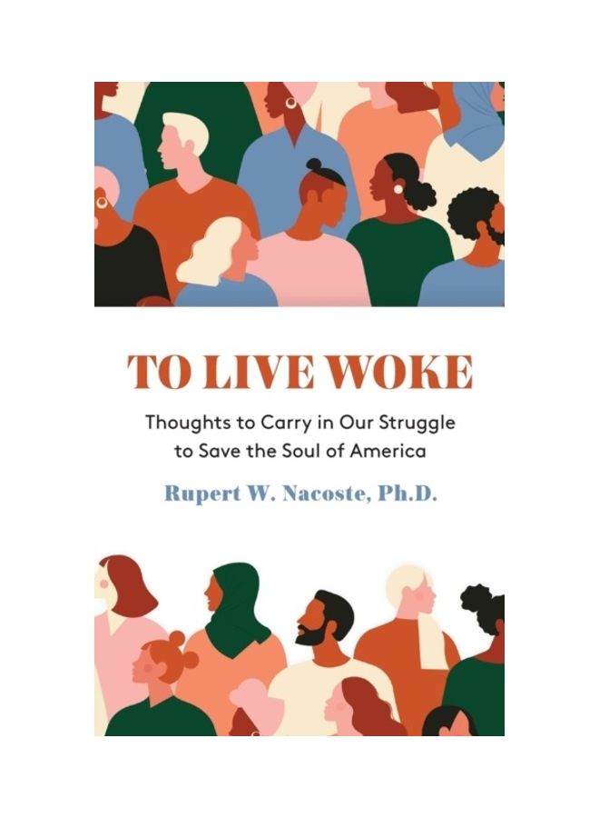 To Live Woke: Thoughts To Carry In Our Struggle To Save The Soul Of America hardcover english