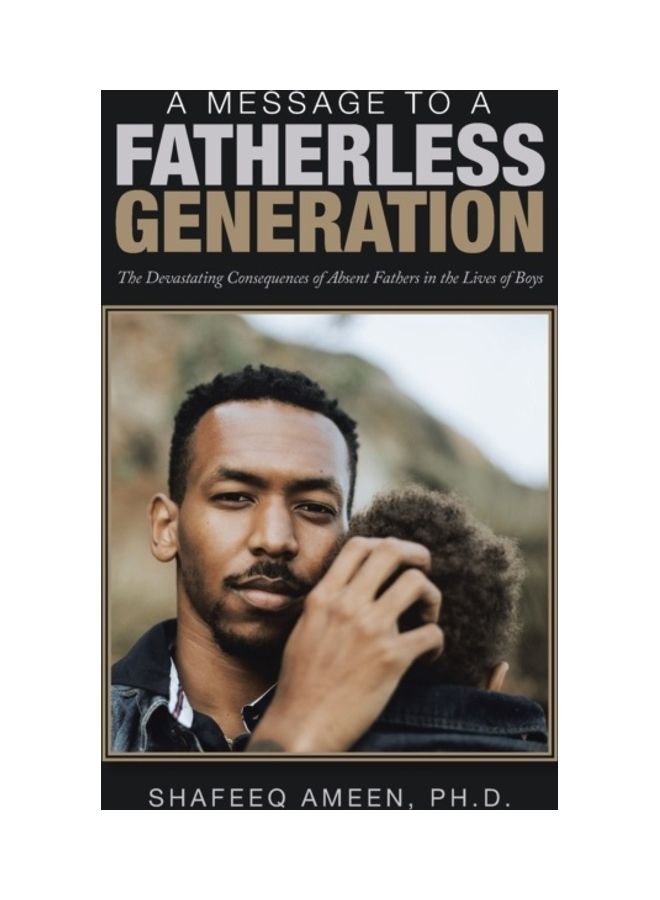 A Message to a Fatherless Generation: The Devastating Consequences of Absent Fathers in the Lives of Boys paperback english