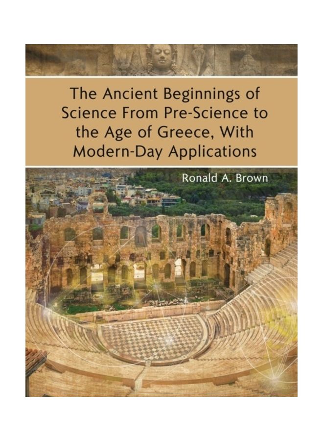 The Ancient Beginnings Of Science From Pre-Science To The Age Of Greece, With Modern-Day Applications paperback english 