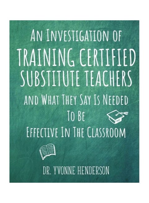 An Investigation of Training Certified Substitute Teachers and What They Say is Needed to be Effective in the Classroom paperback english