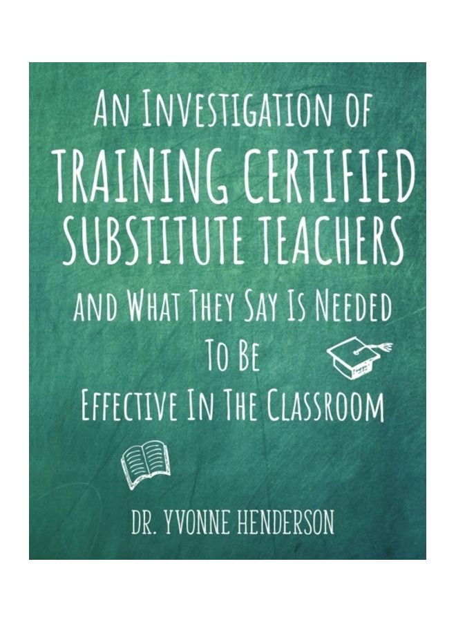 An Investigation of Training Certified Substitute Teachers and What They Say is Needed to be Effective in the Classroom paperback english 