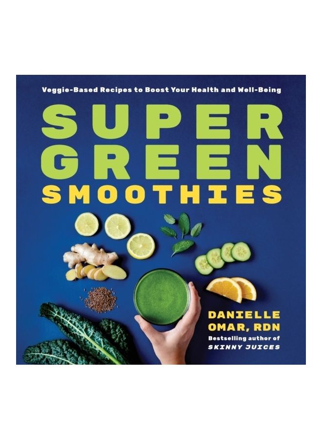 Super Green Smoothies: Veggie-Based Recipes To Boost Your Health And Well-Being paperback english