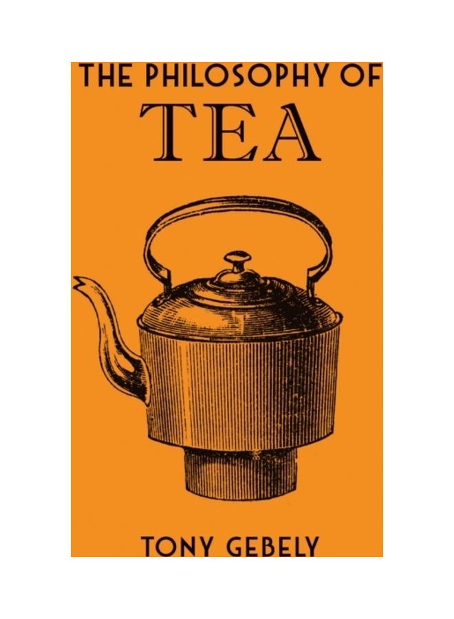 The Philosophy Of Tea Hardcover English by Tony Gebely