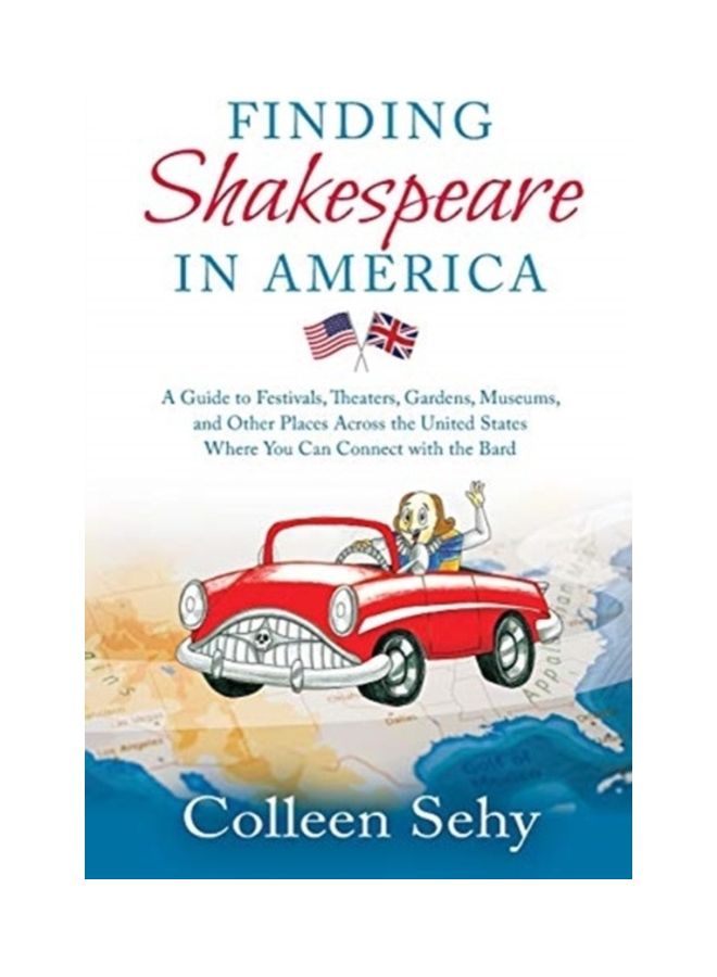 Finding Shakespeare in America: A Guide to Festivals, Theaters, Gardens, Museums, and Other Places Across the United States Where You Can Connect with paperback english 