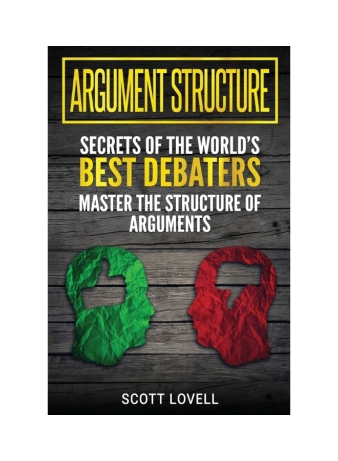 Argument Structure: Secrets Of The World's Best Debaters Master The Structure Of Arguments hardcover english 