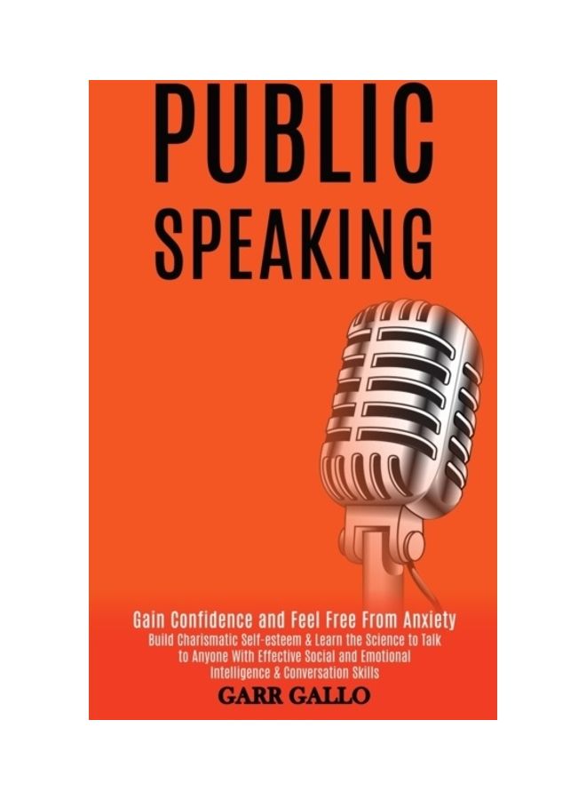 Public Speaking: Gain Confidence And Feel Free From Anxiety Paperback English by Garr Gallo 