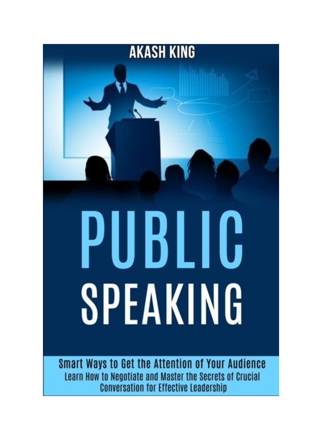 Public Speaking: Smart Ways To Get The Attention Of Your Audience Paperback English by Akash King