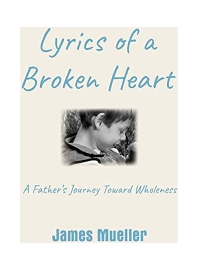 Lyrics of a Broken Heart: A Father's Journey Toward Wholeness hardcover english 