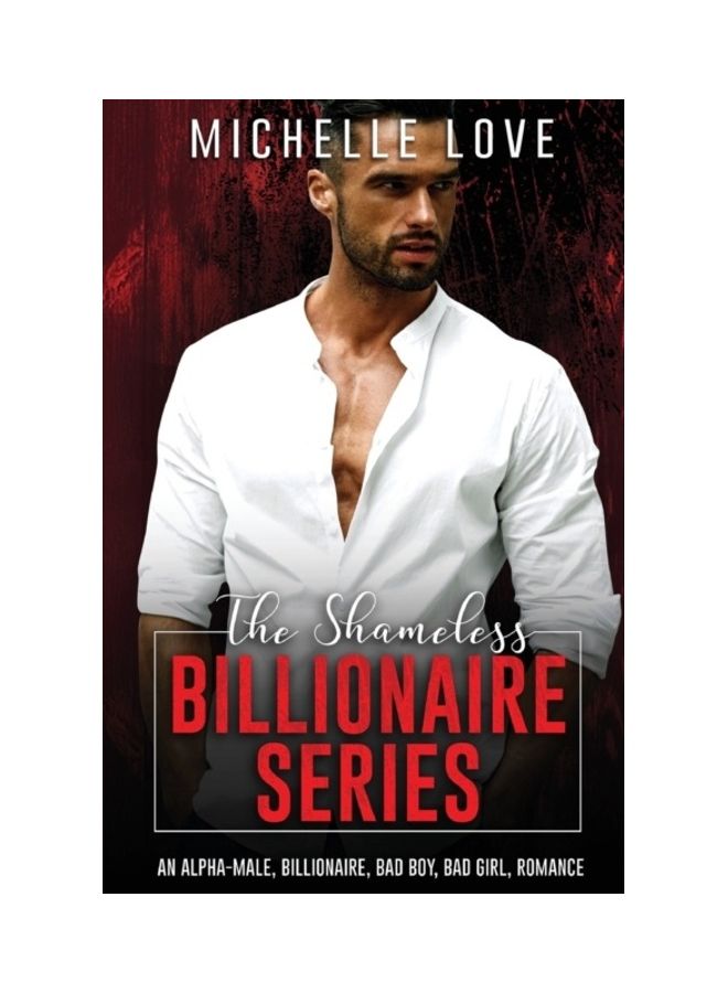 The Shameless Billionaire Series: An Alpha-Male, Billionaire, Bad Boy, Bad Girl, Romance paperback english