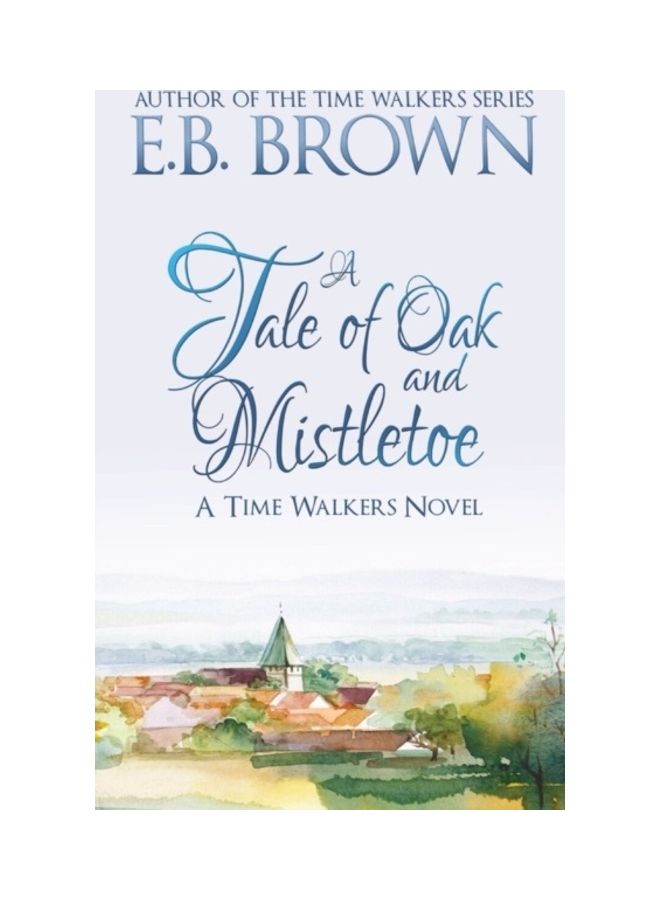 A Tale Of Oak And Mistletoe: A Time Walkers Novel hardcover english
