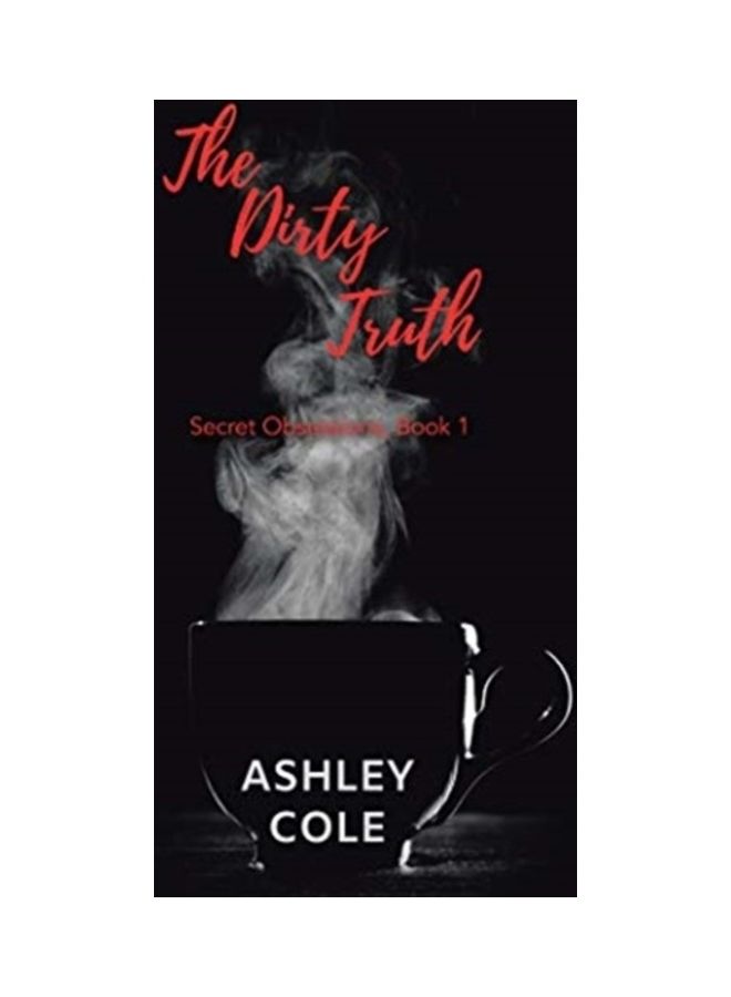 The Dirty Truth: Secret Obsessions, Book 1 Hardcover English by Ashley Cole