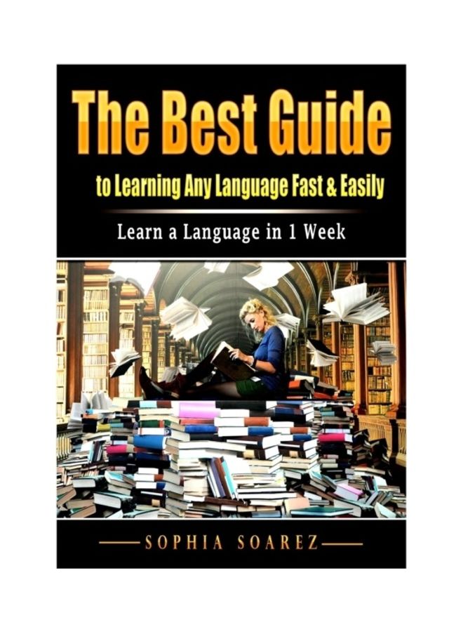 The Best Guide To Learning Any Language Fast And Easily: Learn A Language In 1 Week paperback english