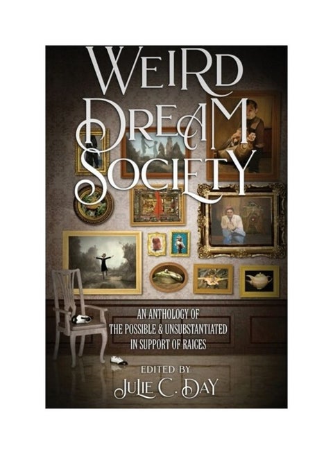 Weird Dream Society: An Anthology Of The Possible And Unsubstantiated In Support Of Raices Paperback English