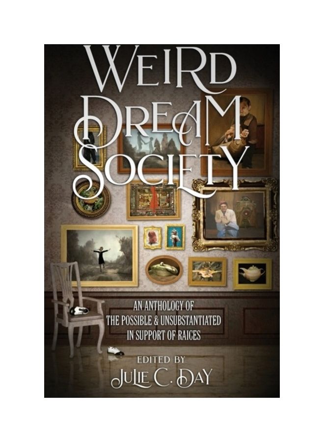 Weird Dream Society: An Anthology Of The Possible And Unsubstantiated In Support Of Raices Paperback English
