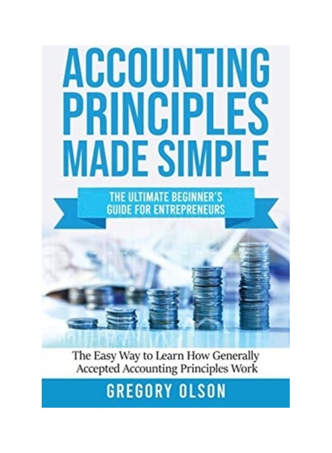 null - Accounting Principles Made Simple: The Ultimate Beginner's Guide For Entrepreneurs - The Easy Way To Learn How Generally Accepted Accounting Principles Work paperback english - Image 1