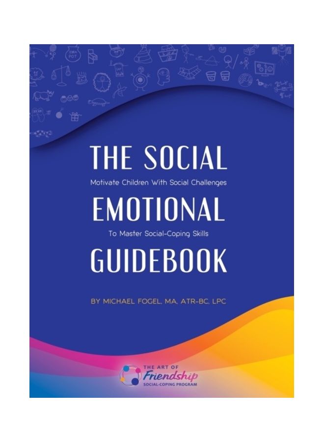 The Social Emotional Guidebook: Motivate Children With Social Challenges To Master Social-Coping Skills paperback english 
