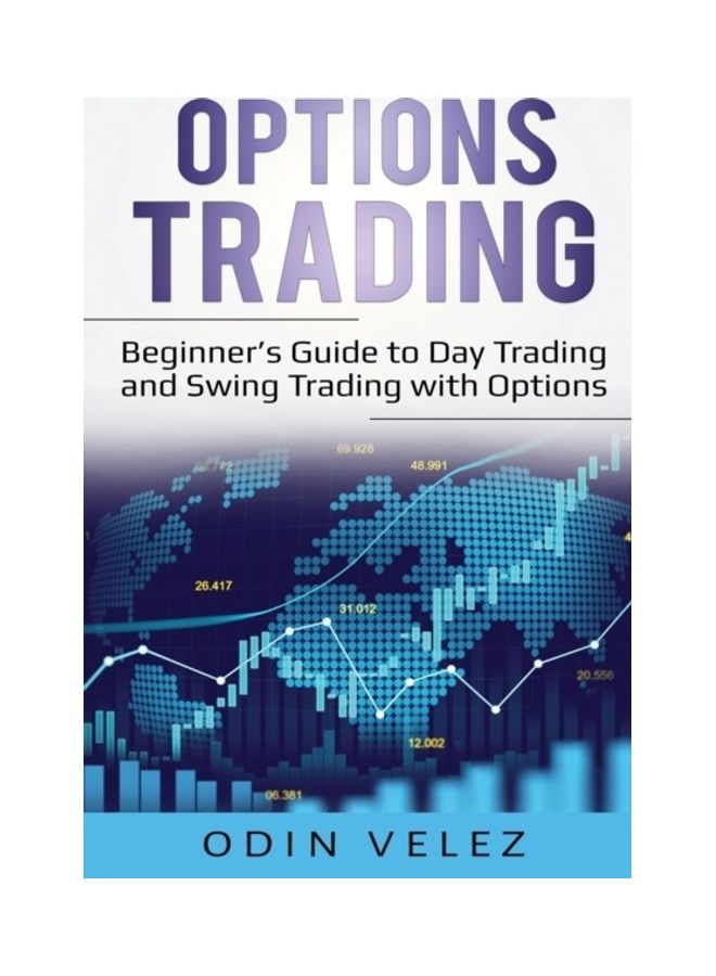 Options Trading: Beginner's Guide To Day Trading And Swing Trading With Options Paperback English by Odin Velez