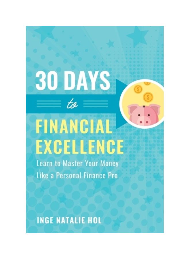 30 Days To Financial Excellence: Learn To Master Your Money Like A Personal Finance Pro paperback english 