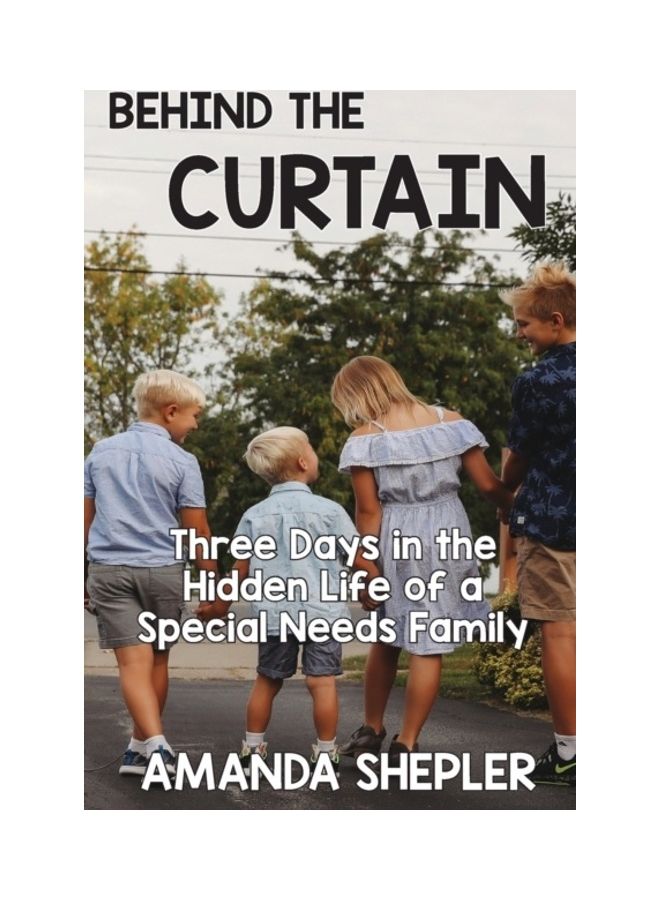 Behind The Curtain: Three Days In The Hidden Life Of A Special Needs Family Paperback English by Amanda Shepler 