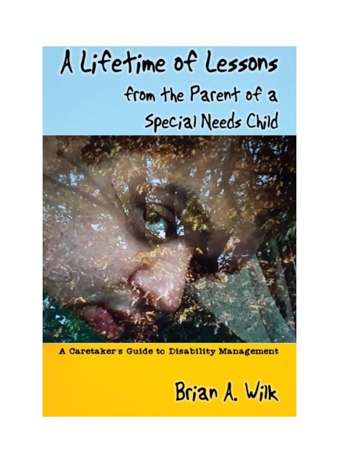 A Lifetime Of Lessons From The Parent Of A Special Needs Child: A Caretaker's Guide To Disability Management paperback english 