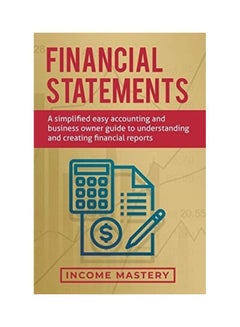 Financial Statements: A Simplified Easy Accounting And Business Owner Guide To Understanding And Creating Financial Reports hardcover english